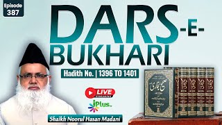 DARS-E-BUKHARI HADITH NO. 1396 TO 1401 EPISODE 387 | Shaikh Noorul Hasan Madani iPlus TV