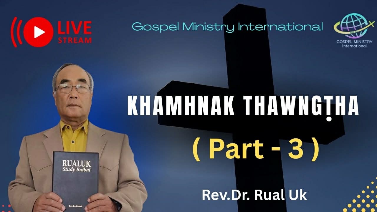 #Live -   || KHAMHNAK THAWNGṬHA - Part ( 3 ) ||  Rev.Dr.Rual Uk