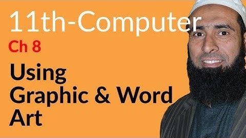 ICS Computer part 1, Ch 8 - Using Graphics & Word Art - 11th Class Computer