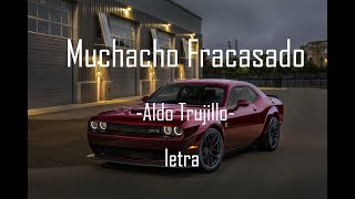 Video thumbnail of "Aldo Trujillo.- Muchacho fracasado LETRA 2018"