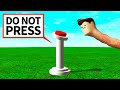 It said DO NOT PRESS BUTTON then I pressed the button