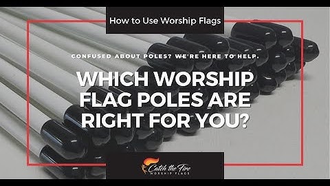 Which Worship Flag Poles Should You Use? | Worship with Flags | Catch the Fire Worship Flags