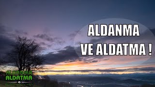 Aldanma ve Aldatma ! | İbrahim Soydan Erden