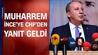 Muharrem İnce'ye CHP'den yanıt geldi