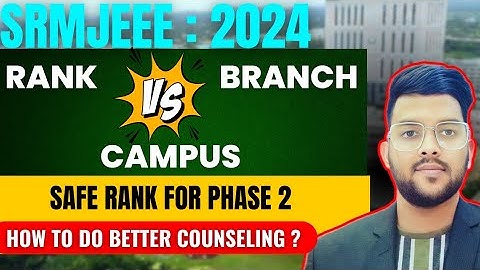 SRMJEEE 2024 phase 2 Rank Vs Branch Vs Campus ✅ | Safe rank for all branch & Campus 🔴 #srmjeee