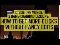 How to Get More Clicks and Views: 10 YouTube Videos, 3 Game-Changing Lessons (No Fancy Edits)
