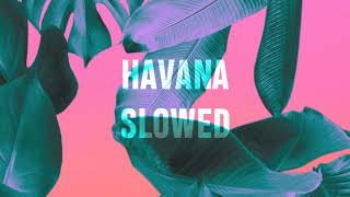 HAVANA | SLOWED