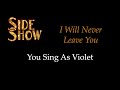 Side show  i will never leave you  karaokesing with me you sing violet