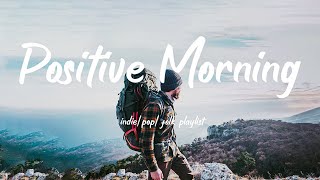 Positive Morning/Energetic playlist for a new day/indie/Pop/Folk/Acoustic Playlist