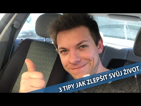 3 TIPY JAK ZLEPŠIT SVŮJ ŽIVOT