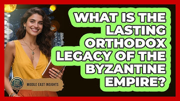 What Is The Lasting Orthodox Legacy Of The Byzantine Empire? - Middle East Insights