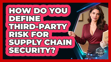 How Do You Define Third-party Risk For Supply Chain Security? - SecurityFirstCorp.com