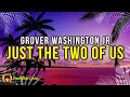 Grover Washington Jr - Just the two of us (LYRICS)