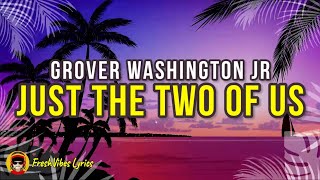 Grover Washington Jr - Just the two of us (LYRICS)