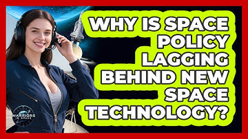 Why Is Space Policy Lagging Behind New Space Technology? - Warriors In Space
