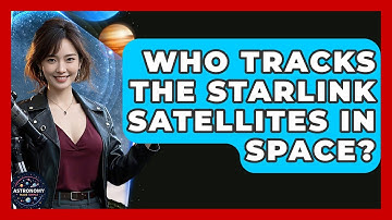 Who Tracks The Starlink Satellites In Space? | Astronomy Made Simple