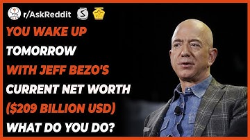 You wake up tomorrow with Jeff Bezo