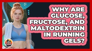 Why Are Glucose, Fructose, And Maltodextrin In Running Gels?