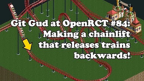 Git Gud at OpenRCT2 #84: Making a chainlift that releases trains backwards!