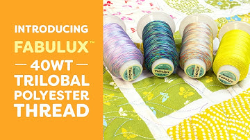 Introducing FabuLux 40wt Trilobal Polyester Thread