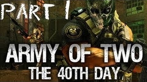 Army Of Two 40th Day Playthrough Part 1