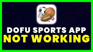 Dofu Sports App Not Working: How to Fix Dofu NFL Football App Not Working