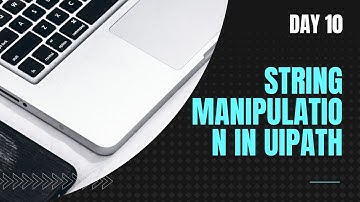 Day 10 - UiPath Strings Tutorial | String Manipulation in UiPath | UiPath Learner