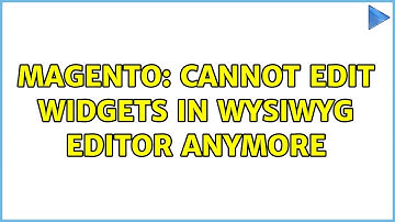 Magento: Cannot edit widgets in WYSIWYG editor anymore (3 Solutions!!)