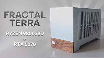 Fractal Terra Build - Ryzen 9800X3D + RTX 5070