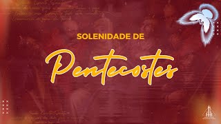 SANTA MISSA | SOLENIDADE DE PENTECOSTES| DOMINGO 19/05/2024