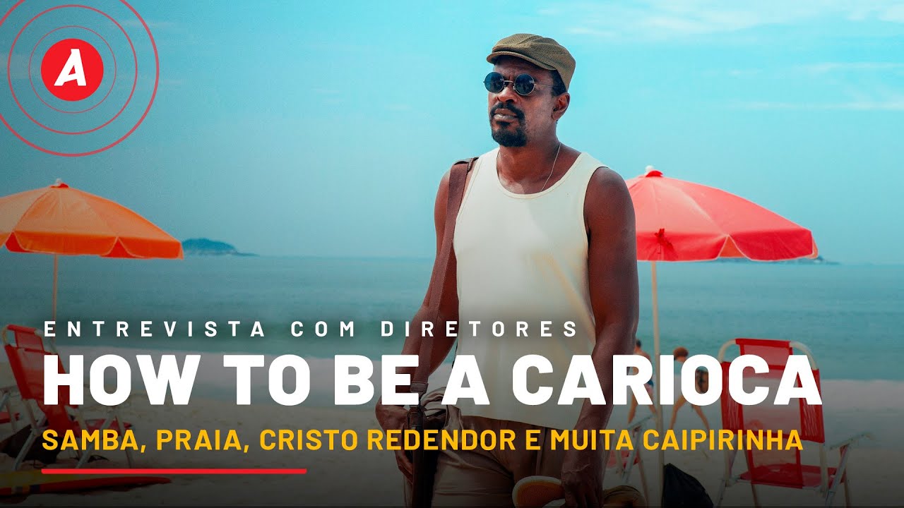 HOW TO BE A CARIOCA: DIRETORES REVELAM O MOTIVO DO RIO DE JANEIRO SER TÃO ÚNICO