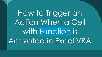 How to Trigger an Action When a Cell with Function is Activated in Excel VBA