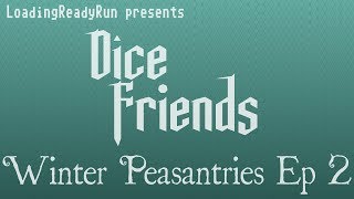 Dice Friends - Winter Peasantries Ep2