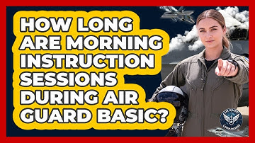 How Long Are Morning Instruction Sessions During Air Guard Basic?