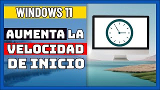 ⭐¿Cómo hacer para que 🟢MI PC inicie💡MÁS RAPIDO Windows 11