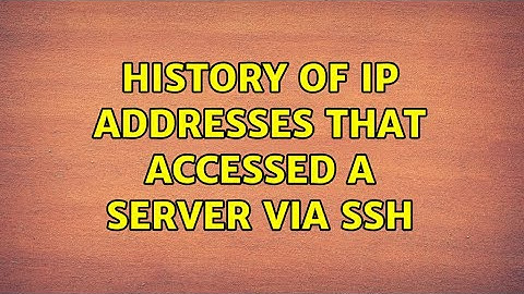Unix & Linux: History of IP addresses that accessed a server via ssh (8 Solutions!!)