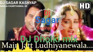 Main jatt ludhiyane Wala (Dj dholki Mix) DJ SAGAR KASHYAP