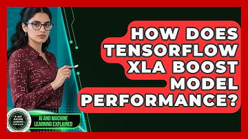 How Does TensorFlow XLA Boost Model Performance? - AI and Machine Learning Explained