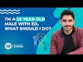 I’m a 25 year old male with erectile dysfunction, what should I do?