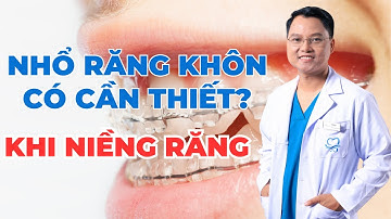 NHỔ RĂNG KHÔN TRONG THỜI KỲ NIỀNG RĂNG CÓ THẬT SỰ CẦN THIẾT? |Dr Cường Official