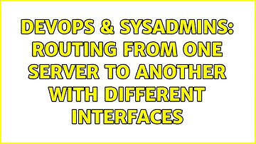 DevOps & SysAdmins: Routing from one server to another with different interfaces