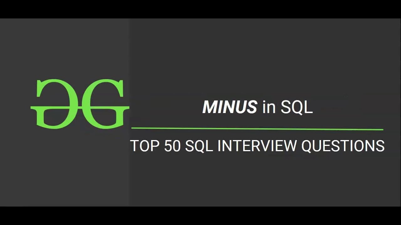 sql minus  2022  18. Minus in SQL (Top 50 SQL Interview Questions) | GeeksforGeeks