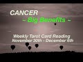 Cancer ~ Big Benefits ~ Weekly Tarot Reading November 30th - December 6th