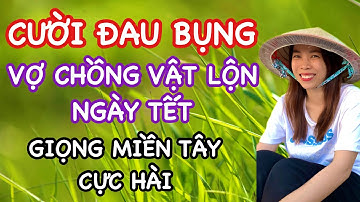 Chuyện tiếu lâm ngày tết, giọng miền tây mộc mạc cực hài