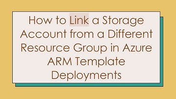 How to Link a Storage Account from a Different Resource Group in Azure ARM Template Deployments