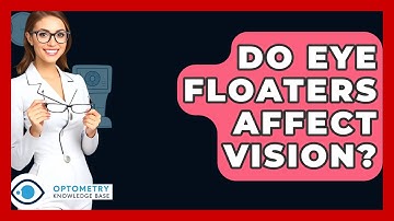 Do Eye Floaters Affect Vision? - Optometry Knowledge Base