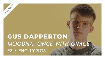 Gus Dapperton - Moodna, Once With Grace // Lyrics - Letra