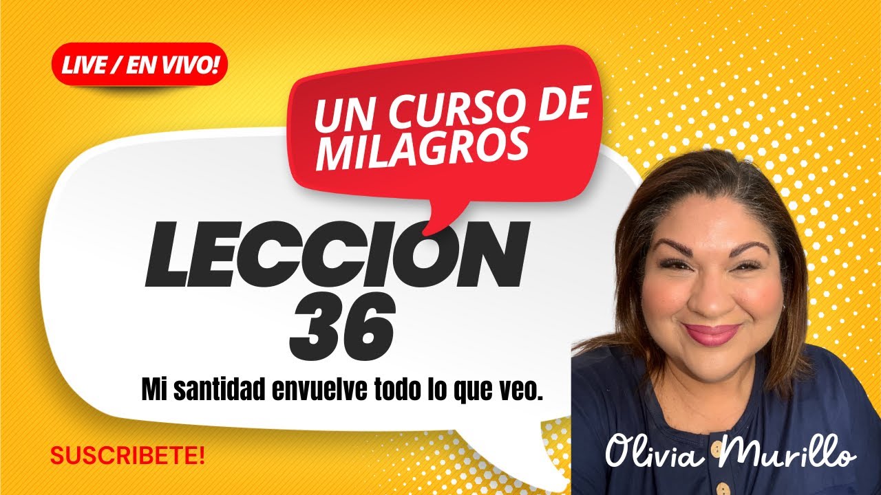 Lección 36. Mi santidad envuelve todo lo que veo.UCDM CON OLIVIA MURILLO 2026