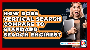 How Does Vertical Search Compare To Standard Search Engines? - SearchEnginesHub.com