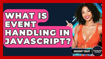 What Is Event Handling In JavaScript? - JavaScript Toolkit